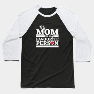 My Mom Is My Favourite Person Baseball T-Shirt